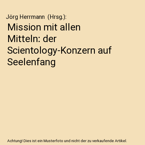 Mission mit allen Mitteln: der Scientology-Konzern auf Seelenfang