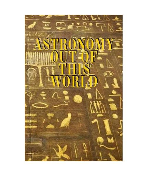 Astronomy Out Of This World: Notebook To Write About Galaxies, Black Holes, Meteors, Constallations, Stars & Space - Diary For Solar Physics & Astro ... Book 6 x 9 Inches, 120 College Lined Pages