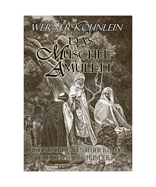 Das Muschelamulett - Historischer Abenteuer-Roman aus dem achtzehnten Jahrhundert