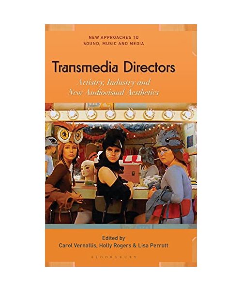Transmedia Directors Artistry, Industry and New Audiovisual Aesthetics