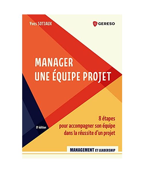 Manager une équipe projet: 8 étapes pour accompagner son équipe dans la réussite d'un projet