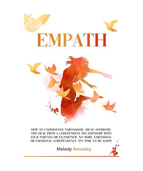 Empath: How To Understand Narcissistic Abuse Syndrome and Heal From A Codependent Relationship with Your Parents Or Ex-Partner
