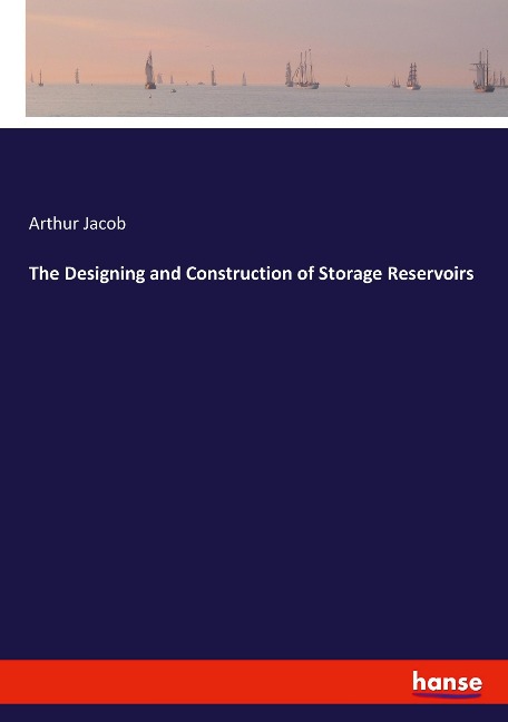 The Designing and Construction of Storage Reservoirs