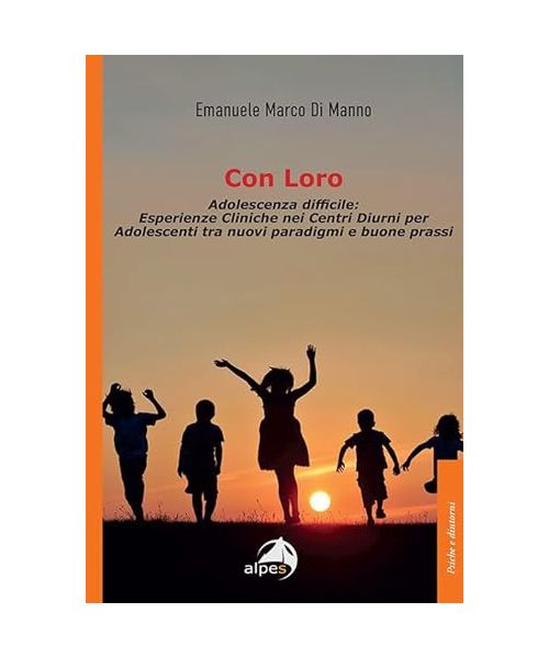 Con loro. Adolescenza difficile: esperienze cliniche nei centri diurni per adolescenti tra nuovi paradigmi e buone prassi