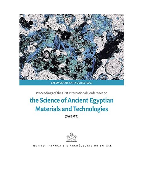 Proceedings of the First International Conference on the Science of Ancient Egyptian Materials and Technologies (Bibliotheque Generale, 64)