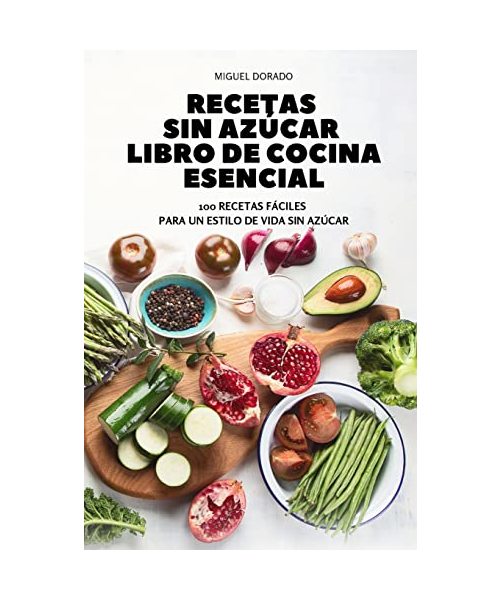 Recetas Sin Azúcar Libro de Cocina Esencial