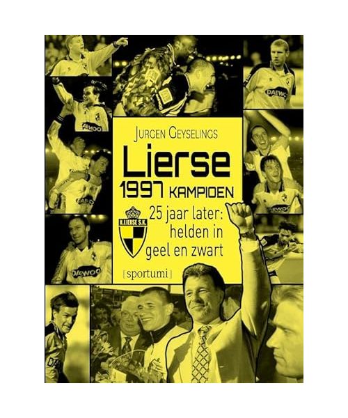 Lierse kampioen 1997: 25 jaar later : helden in geel en zwart