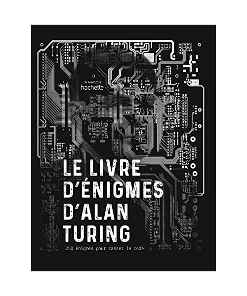 Le livre d'énigmes d'Alan Turing: 250 énigmes pour casser le code