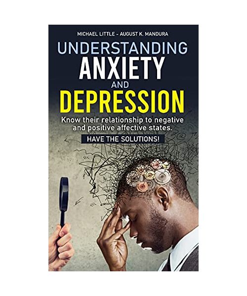 Understanding Anxiety and Depression: Know their relationship to negative and positive affective states. Have the solutions!