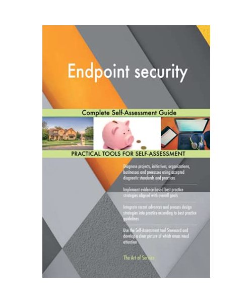 Endpoint security Complete Self-Assessment Guide