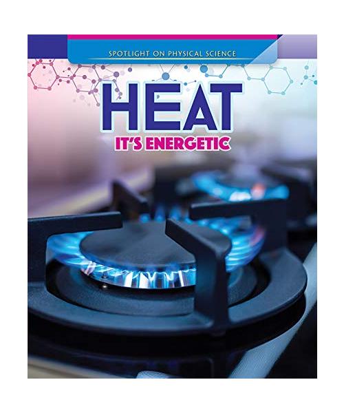 Heat: It's Energetic (Spotlight on Physical Science)