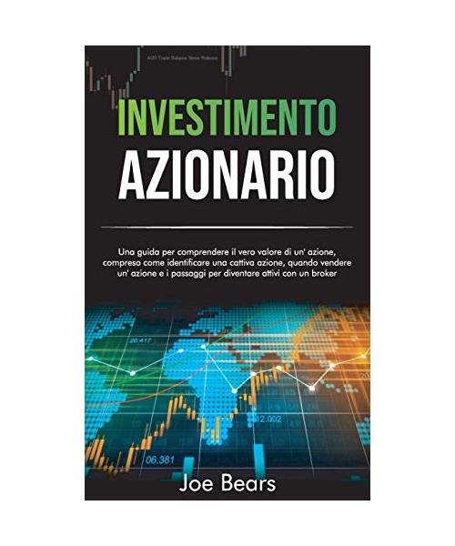 Investimento Azionario: Una guida per comprendere il vero valore di un'azione, compreso come identificare una cattiva azione e i passaggi per