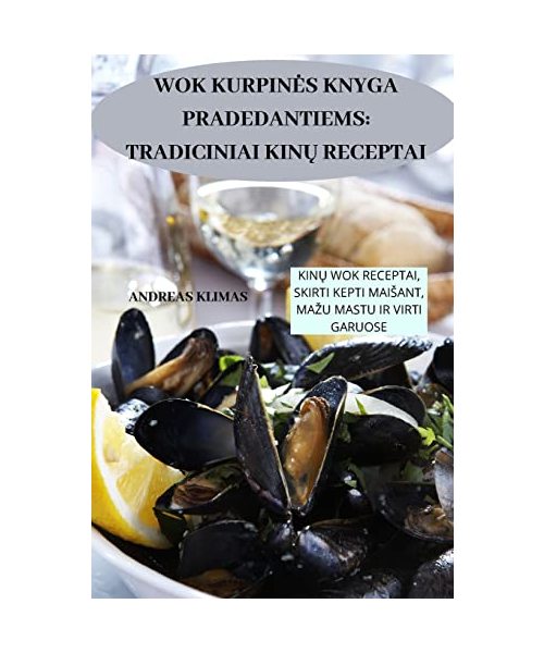 Wok Kurpines Knyga Pradedantiems: Tradiciniai KinŲ Receptai