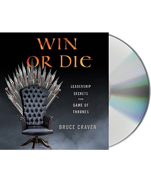 Win or Die: Leadership Secrets from Game of Thrones