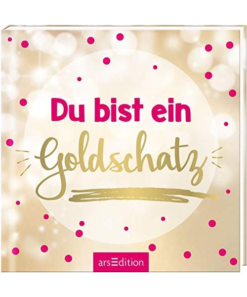 Du bist ein Goldschatz