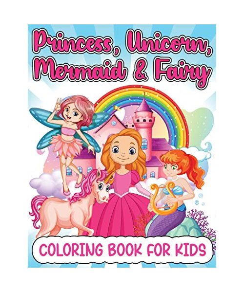 Princess, Mermaid, Unicorn And Fairy Coloring Book For Girls