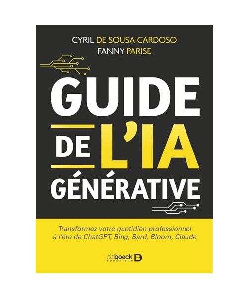 Guide de l’IA générative: Transformez votre quotidien professionnel à l'ère de ChatGPT, Bing, Bard, Bloom, Claude