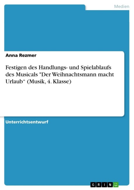 Festigen des Handlungs- und Spielablaufs des Musicals "Der Weihnachtsmann macht Urlaub" (Musik, 4. Klasse)