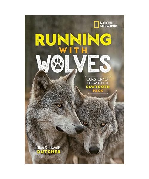 Running with Wolves: Our Story of Life with the Sawtooth Pack