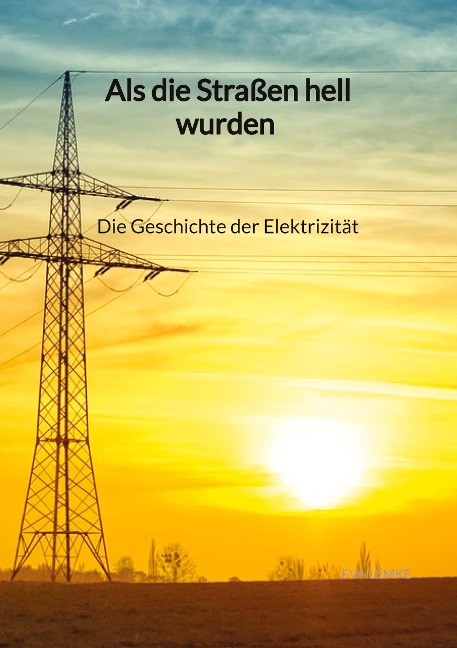 Als die Straßen hell wurden - Die Geschichte der Elektrizität