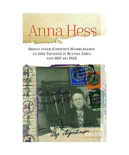 Anna Hess. Briefe einer jüdischen Hamburgerin an ihre Tochter in Buenos Aires von 1937 bis 1943