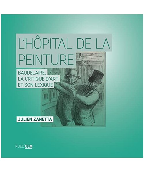 L'Hôpital de la peinture: Baudelaire, la critique d'art et son lexique