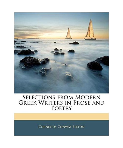 Selections from Modern Greek Writers in Prose and Poetry