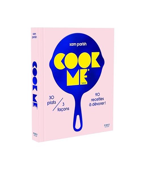 Cook me please: 30 plats/3 versions, 90 recettes à dévorer !