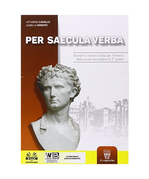 Per saecula verba. Strumenti e versioni latine. Per il triennio del Liceo classico