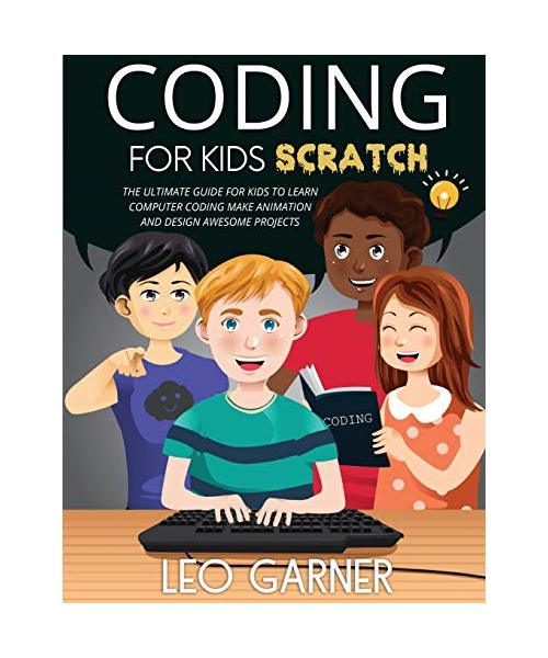Coding for Kids Scratch: The Ultimate Guide for Kids to Learn Computer Coding, Make Animations and Design Awesome Projects. Coding for kids cre