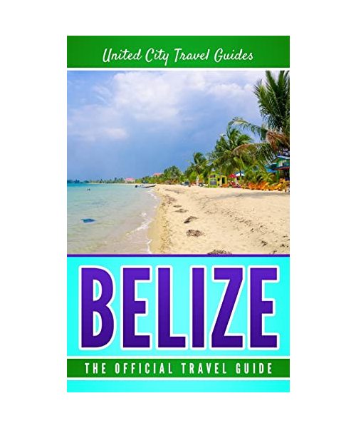 Belize: The Official Travel Guide