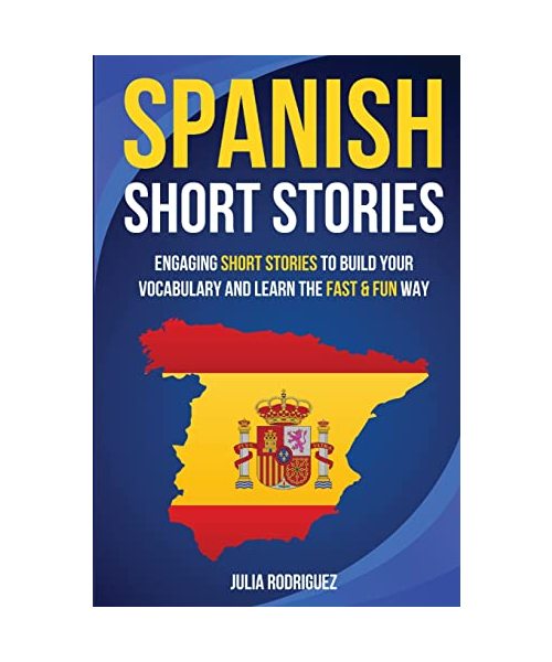 Spanish Short Stories: Engaging Short Stories to Build Your Vocabulary and Learn the Fast & Fun Way