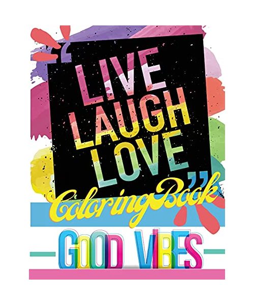 Live Laugh Love Coloring Book: Good Vibes Motivational and Inspirational Quotes for Grown-Ups