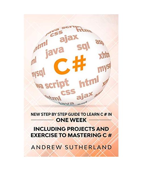 C#: New Step by Step Guide to Learn C# in One Week. Including Projects and Exercise to Mastering C#. Intermediate User