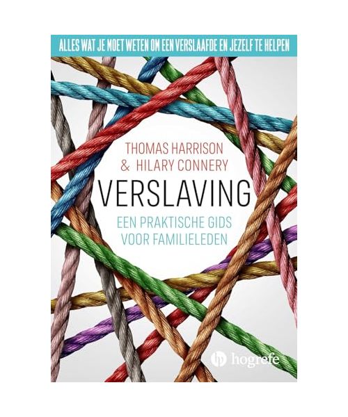 Verslaving: een praktische gids voor familieleden : alles wat je moet weten om een verslaafde en jezelf te helpen