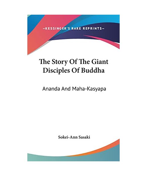 The Story of the Giant Disciples of Buddha: Ananda and Maha-Kasyapa