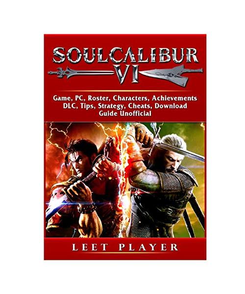 Soulcalibur VI Game, PC, Roster, Characters, Achievements, DLC, Tips, Strategy, Cheats, Download, Guide Unofficial