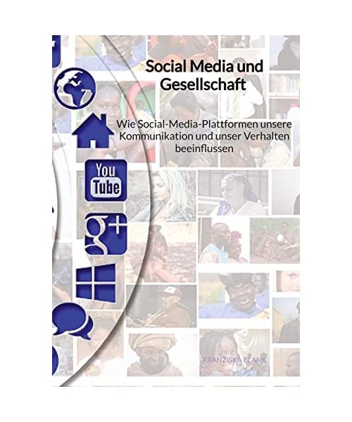 Social Media und Gesellschaft - Wie Social-Media-Plattformen unsere Kommunikation und unser Verhalten beeinflussen
