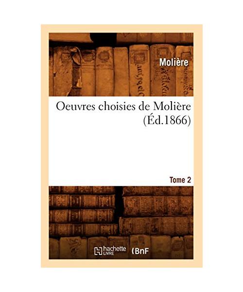 Oeuvres choisies de Molière. Tome 2 (Éd.1866)