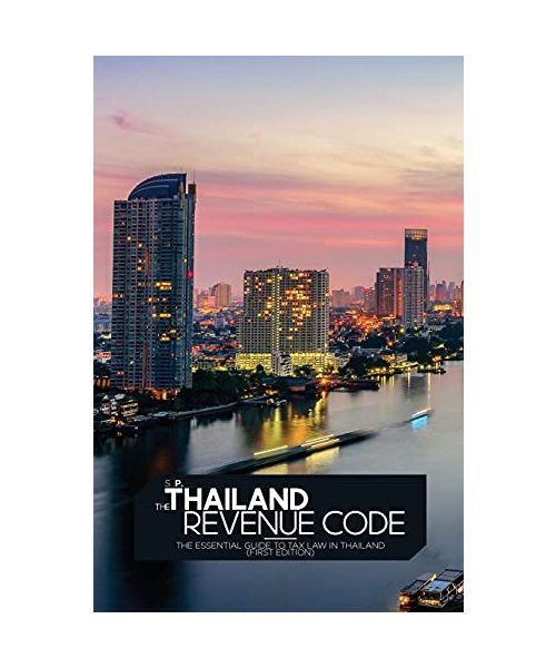 The Thailand Revenue Code: The essential guide to tax law in Thailand (First Edition)