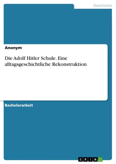Die Adolf Hitler Schule. Eine alltagsgeschichtliche Rekonstruktion