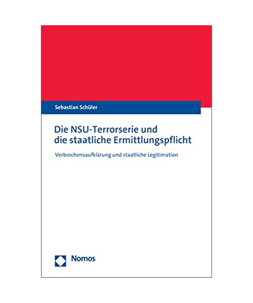 Die NSU-Terrorserie und die staatliche Ermittlungspflicht