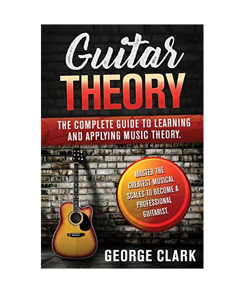 Guitar Theory: 2 Book in 1: The complete guide to learning and applying music theory. Master the greatest musical scales to become a
