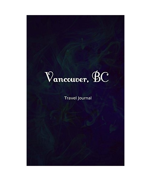 Vancouver BC Travel Journal: Perfect Size 100 Page Travel Notebook Diary