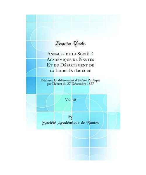 Annales de la Société Académique de Nantes Et du Département de la Loire-Inférieure, Vol. 10