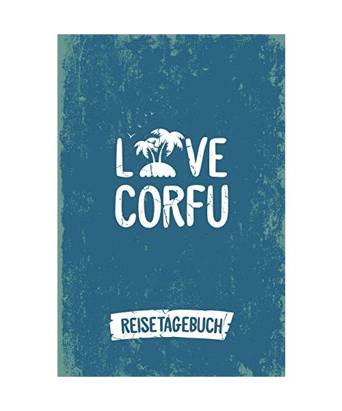 Love Corfu Reisetagebuch: Tagebuch ca DIN A5 weiß liniert über 100 Seiten I Insel Korfu I Griechenland I Urlaubstagebuch