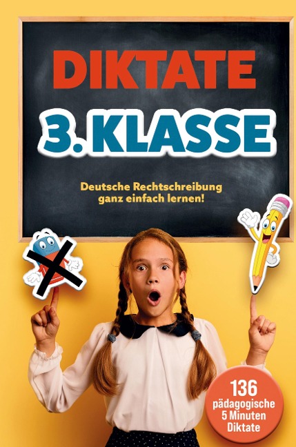 Das gezielte Rechtschreibtraining für zu Hause! Diktate 3. Klasse - 136 Übungsdiktate für Spaß und Lernen garantiert!