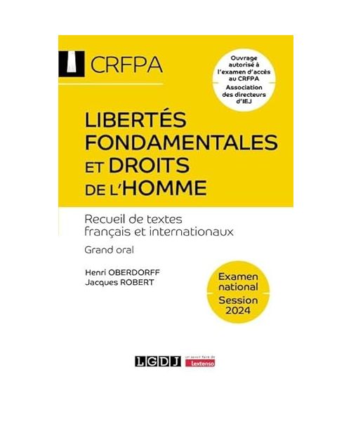 Libertés fondamentales et droits de l'homme - CRFPA - Examen national Session 2024: Recueil de textes français et internationaux. Grand oral Ouvrage ... CRFPA Association des directeurs d'IEJ (2024)