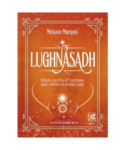 Lughnasad - Rituels, recettes & coutumes pour célébrer le 1er août: Rituels, recettes et coutumes pour célébrerles fêtes d'août