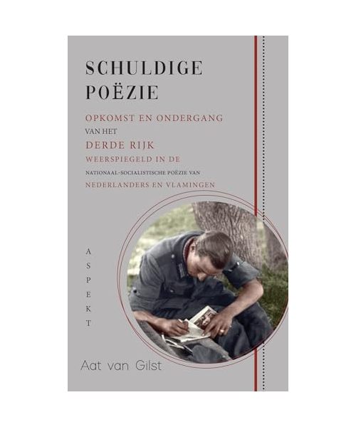Schuldige poezië: opkomst en ondergang van het Derde Rijk weerspiegeld in de nationaal-socialistische poëzie van Nederlanders en Vlamingen